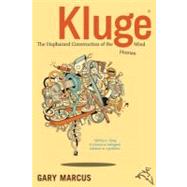 Kluge : The Haphazard Evolution of the Human Mind by Marcus, Gary, 9780547348087