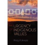 The Urgency of Indigenous Values by Arnold, Philip P, 9780815638087