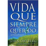 Vida Que Siempre Has Querido : Spiritual disciplines for ordinary People by John Ortberg, 9780829738087