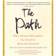 The Path What Chinese Philosophers Can Teach Us About the Good Life by Puett, Michael; Gross-Loh, Christine; Puett, Michael; Gross-Loh, Christine, 9781442378087