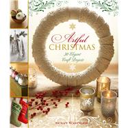 Artful Christmas 30 Elegant Craft Projects by Wasinger, Susan, 9781454708087