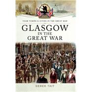 Glasgow in the Great War by Derek Tait, 9781473828087