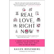 Real Love, Right Now A Thirty-Day Blueprint for Finding Your Soul Mate  and So Much More! by Rosenberg, Kailen, 9781476728087
