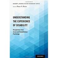Understanding the Experience of Disability Perspectives from Social and Rehabilitation Psychology by Dunn, Dana S., 9780190848088