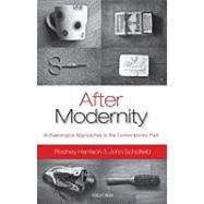 After Modernity Archaeological Approaches to the Contemporary Past by Harrison, Rodney; Schofield, John, 9780199548088