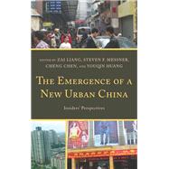 The Emergence of a New Urban China Insiders' Perspectives by Liang, Zai; Messner, Steven; Chen, Cheng; Huang, Youqin, 9780739188088
