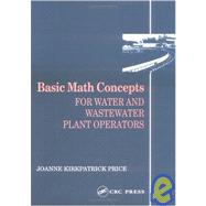 Basic Math Concepts: FOR WATER AND WASTEWATER PLANT OPERATORS by Price; Joanne K., 9780877628088