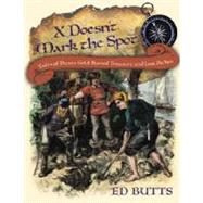 X Doesn't Mark the Spot Tales of Pirate Gold, Buried Treasure, and Lost Riches by BUTTS, ED, 9780887768088