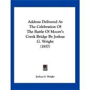 Address Delivered at the Celebration of the Battle of Moore's Creek Bridge by Joshua G. Wright by Wright, Joshua G., 9781120138088
