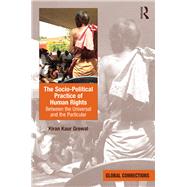 The Socio-Political Practice of Human Rights: Between the Universal and the Particular by Grewal,Kiran Kaur, 9781138368088