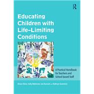 Educating Children with Life-Limiting Conditions: A practical handbook for teachers, children and their families by Ekins; Alison, 9781138678088
