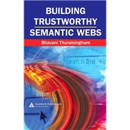 Building Trustworthy Semantic Webs by Thuraisingham, Bhavani, 9780367388089