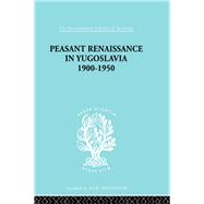 Peasant Renaissance in Yugoslavia 1900 -1950: A Study of Development of Yugoslavia as Affected by Education by Trouton,Ruth, 9781138978089
