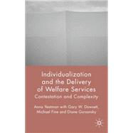 Individualization and the Delivery of Welfare Services Contestation and Complexity by Yeatman, Anna; Dowsett, Gary Wayne; Gursansky, Diane, 9781403988089