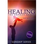 Healing the Orphan Spirit by Hetland, Leif, 9781482648089