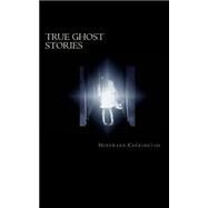 True Ghost Stories by Carrington, Hereward; Ukray, Murat, 9781502508089