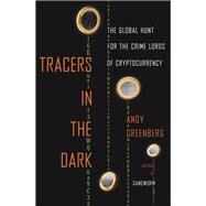 Tracers in the Dark The Global Hunt for the Crime Lords of Cryptocurrency by Greenberg, Andy, 9780385548090