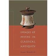 Images of Myths in Classical Antiquity by Susan Woodford, 9780521788090