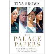 The Palace Papers Inside the House of Windsor--the Truth and the Turmoil by Brown, Tina, 9780593138090