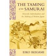 The Taming of the Samurai by Ikegami, Eiko, 9780674868090