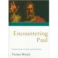 Encountering Paul Understanding the Man and His Message by Wiley, Tatha, 9780742558090
