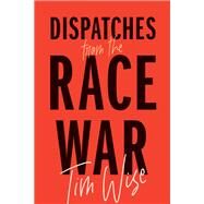Dispatches from the Race War by Wise, Tim, 9780872868090