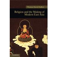 Religion and the Making of Modern East Asia by DuBois, Thomas David, 9781107008090