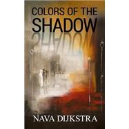 Colors of the Shadow by Dijkstra, Nava, 9781508678090