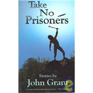 Take No Prisoners : Short Fiction by Grant, John, 9781930008090