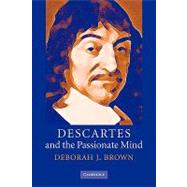 Descartes and the Passionate Mind by Deborah J. Brown, 9780521088091