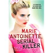 Marie Antoinette, Serial Killer by Alender, Katie, 9780545468091