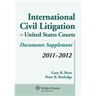 International Civil Litigation in United States Courts 2011-2012 Statutory Supplement by Born, Gary B.; Rutledge, Peter B., 9781454808091
