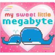 My Sweet Little Megabyte by Burton, Jeffrey; Roode, Laura, 9781481468091