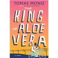 The King of Aloe Vera by Moniz, Tomas, 9781643758091