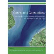 Continental Connections: Exploring Cross-Channel Relationships From the Mesolithic to the Iron Age by Anderson-Whymark, Hugo; Garrow, Duncan; Sturt, Fraser, 9781782978091