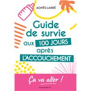 Guide de survie aux 100 jours aprs l'accouchement by Agns Labb, 9782501158091