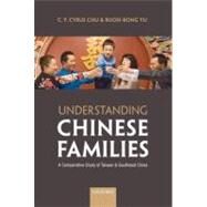 Understanding Chinese Families A Comparative Study of Taiwan and Southeast China by Chu, C. Y. Cyrus; Yu, Ruoh-Rong, 9780199578092