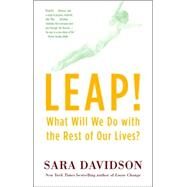 Leap! What Will We Do with the Rest of Our Lives? by DAVIDSON, SARA, 9780345478092