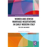 Women and Jewish Marriage Negotiations in Early Modern Italy: For Love and Money by Adelman; Howard Tzvi, 9780815348092