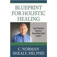 Blueprint for Holistic Healing by C. Norman Shealy, 9780876048092