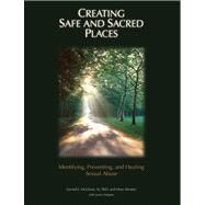 Creating Safe and Sacred Places : Identifying, Preventing, and Healing Sexual Abuse by McGlone, Gerard J., 9780884898092
