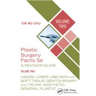 Plastic Surgery Facts: A Revision Guide Volume Two by Tor Wo Chiu, 9781003728092