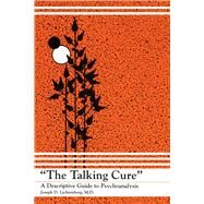 The Talking Cure: A Descriptive Guide to Psychoanalysis by Lichtenberg; Joseph D., 9781138158092