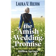 The Amish Wedding Promise by Hilton, Laura V., 9781432878092