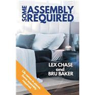 Some Assembly Required by Chase, Lex; Baker, Bru, 9781634768092