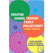 Creating Change Through Family Philanthropy The Next Generation by Goldberg, Alison; Pittelman, Karen, 9781933368092