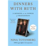 Dinners with Ruth A Memoir on the Power of Friendships by Totenberg, Nina, 9781982188092