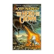 The Hero and the Crown by McKinley, Robin, 9780441328093