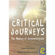 Critical Journeys: The Making of Anthropologists by Neve,Geert De, 9780754648093