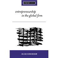 Entrepreneurship in the Global Firm : Enterprise and Renewal by Julian Birkinshaw, 9780761958093